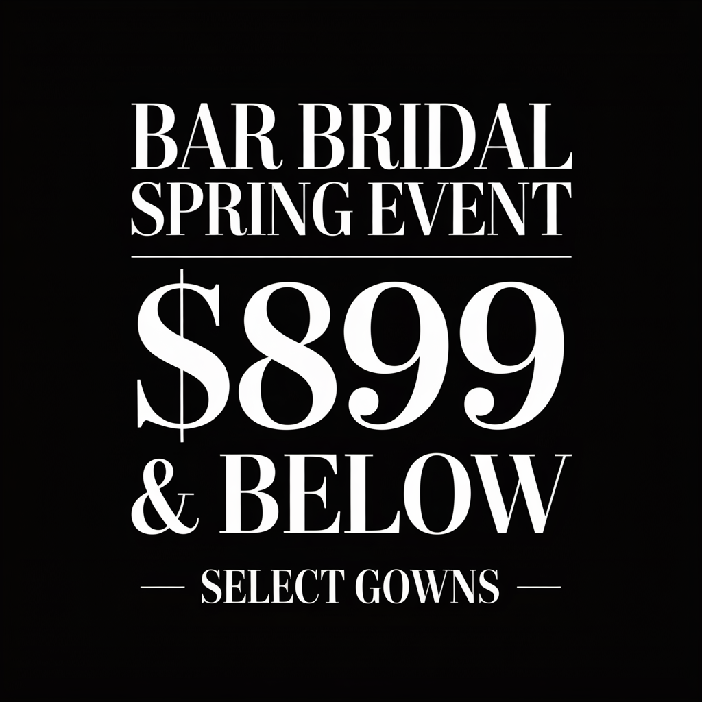 Bar bridal spring event: select gowns $899 and below on black background.