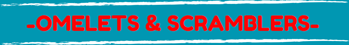 Text on a blue background reads: -OMELETS & SCRAMBLERS-