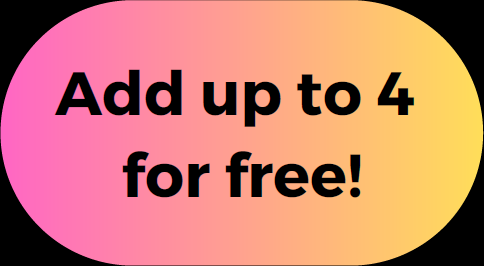 Add up to 4 for free!