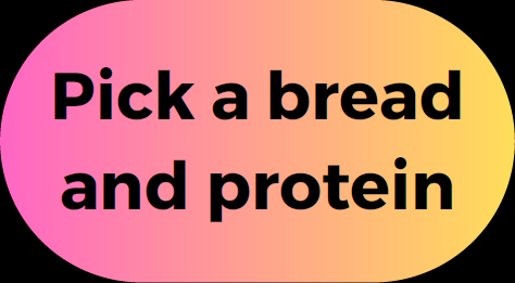 Pick a bread and protein