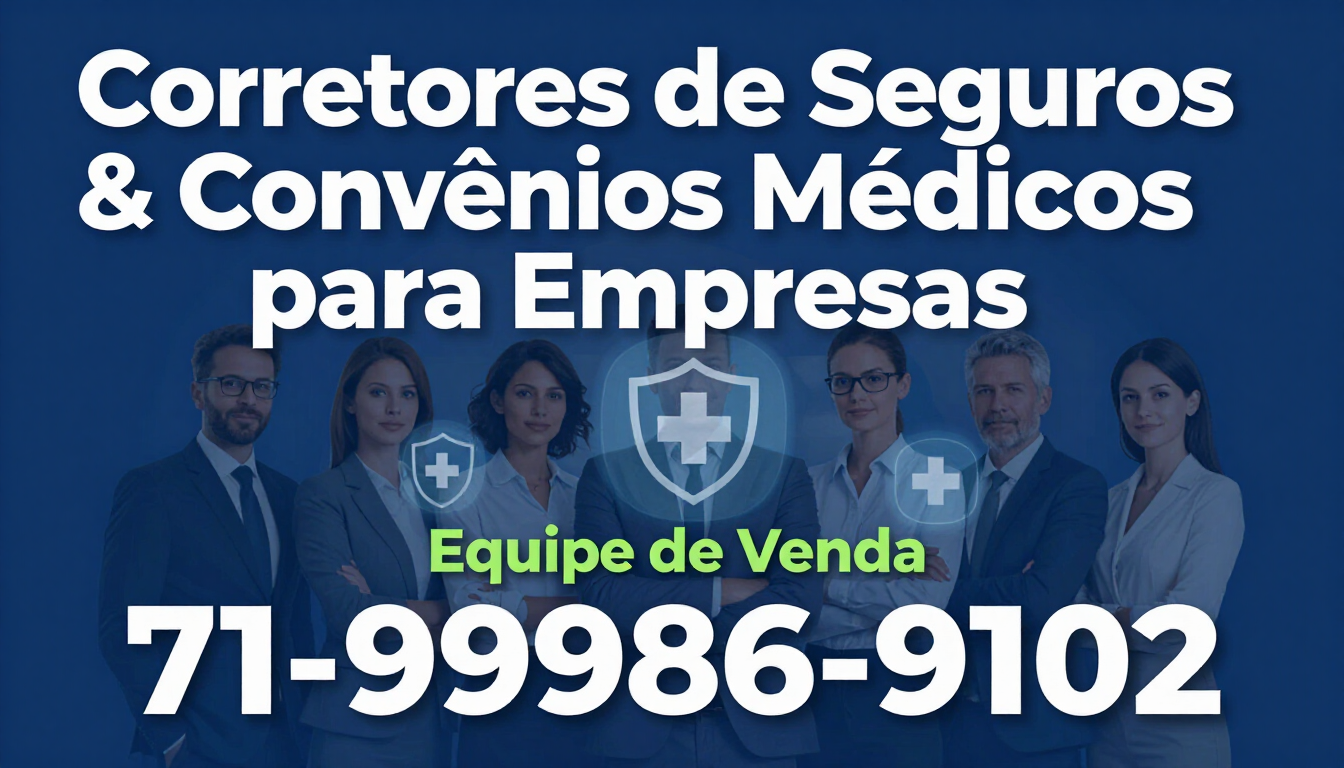 Corretores de Seguros & Convênios Médicos para Empresas. Equipe de Vendas 71-99986-9102