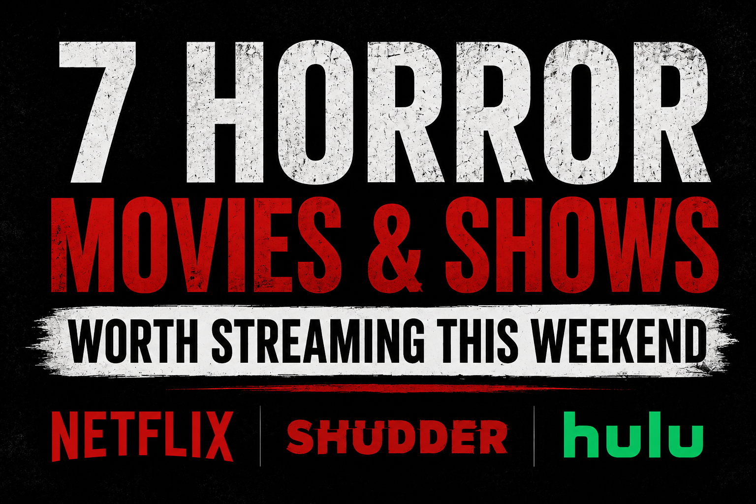 7 horror movies & shows worth streaming this weekend, with Netflix, Shudder, and Hulu logos on black background