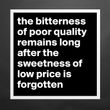 graphic with white text: “the bitterness of poor quality remains long after the sweetness of low price is forgotten.”