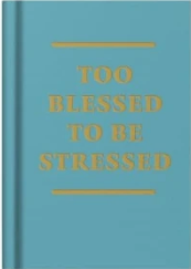 Too Blessed to be stressed