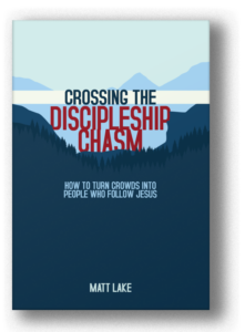 Crossing the Discipleship Chasm: How to Turn Crowds Into People Who Follow Jesus