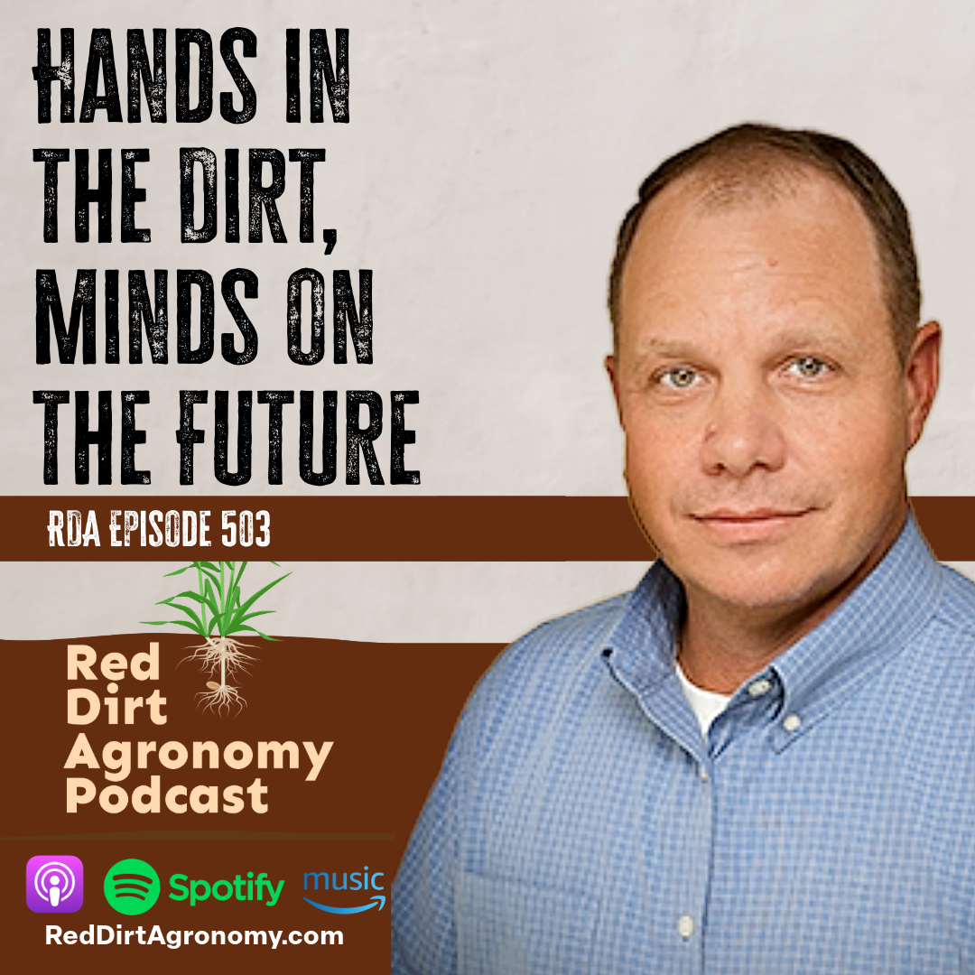 Red Dirt Agronomy Podcast episode 503 graphic with portrait and text “Hands in the Dirt, Minds on the Future”