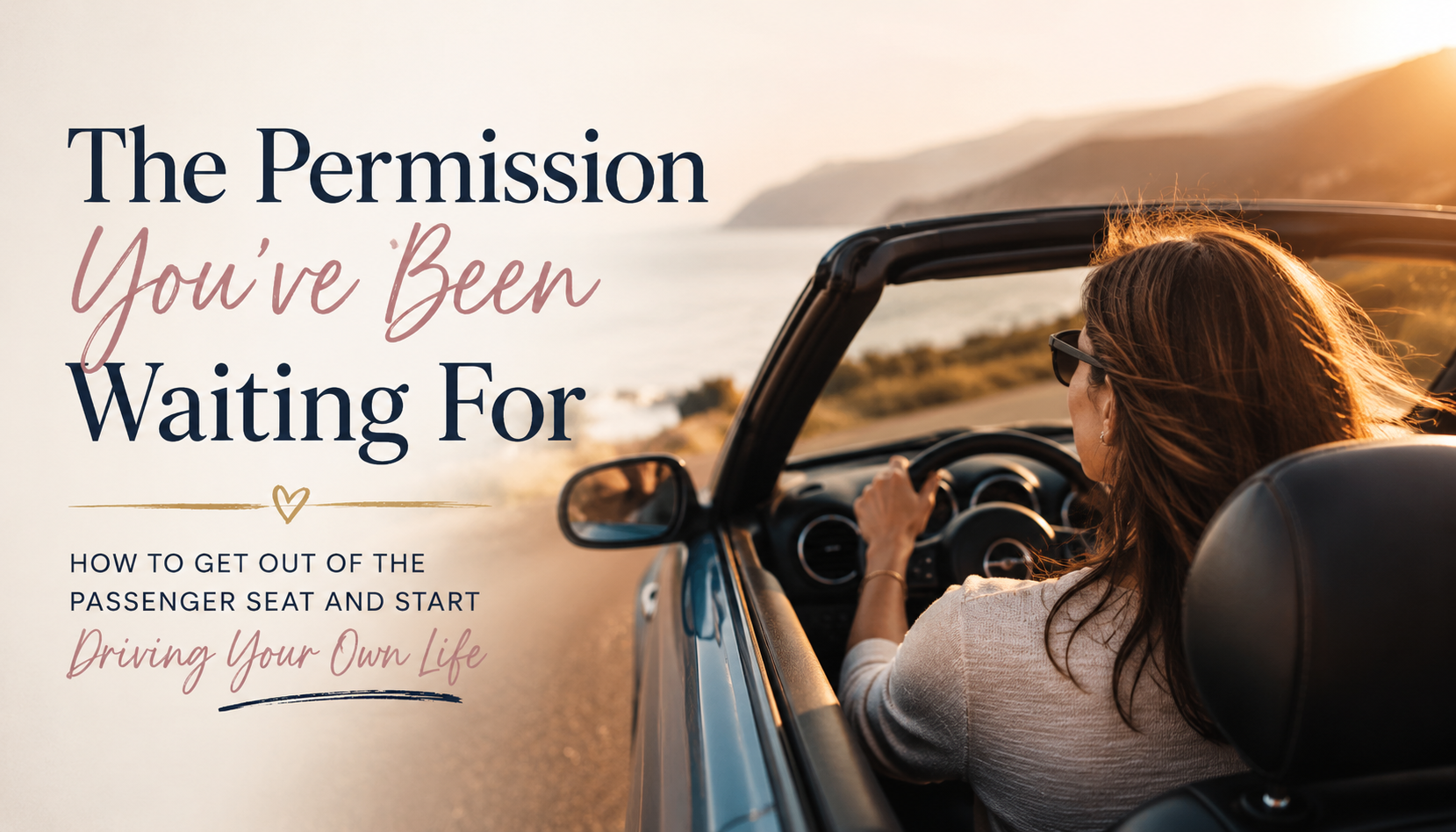Woman driving a vintage convertible at sunset with text reading “The Permission You’ve Been Waiting For”
