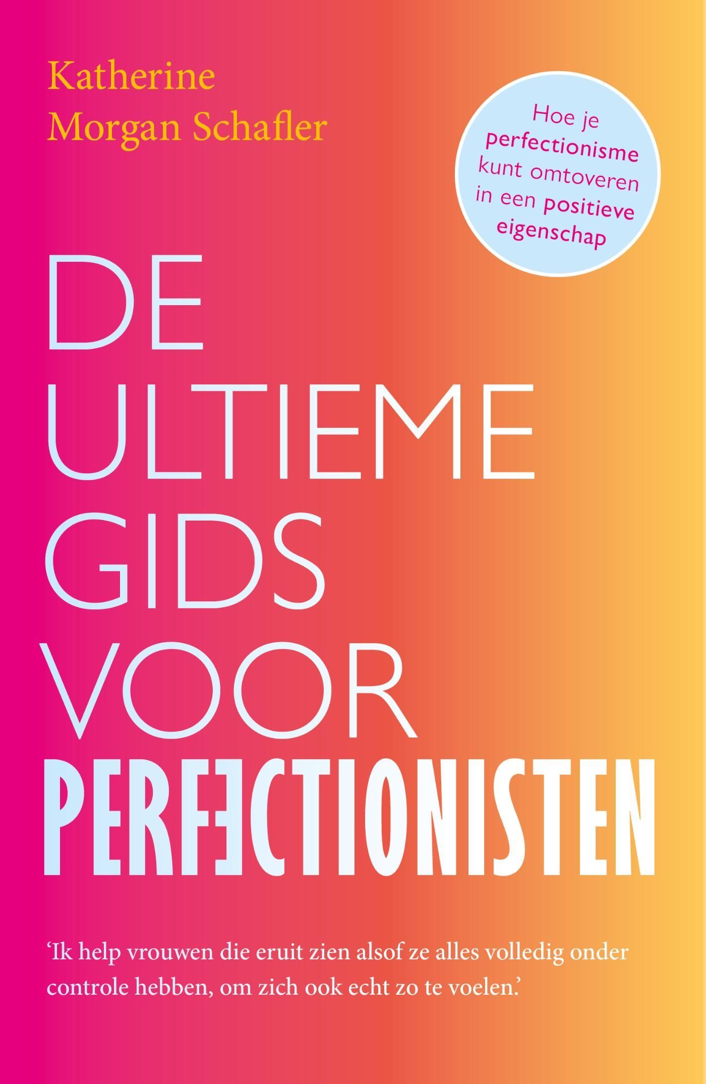 Katherine Schafler; De ultieme gids voor perfectionisten