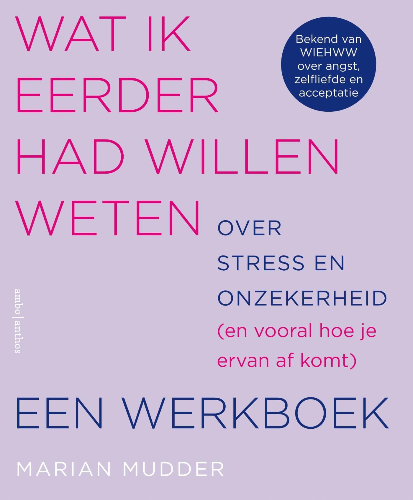 Marian Mudder; Wat ik eerder had willen weten over stress en onzekerheid / Een werkboek