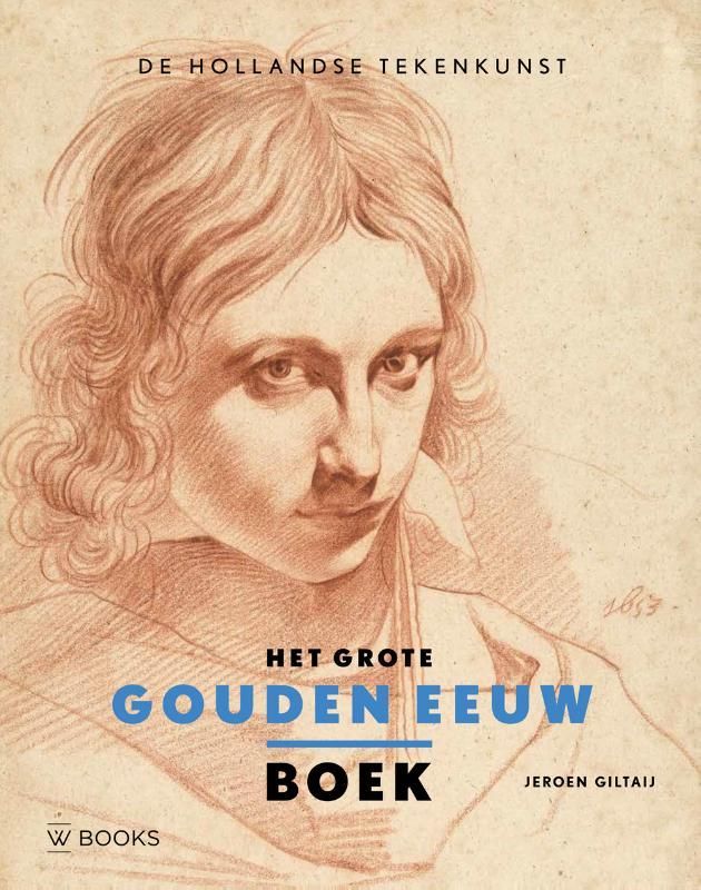 Jeroen Giltaij; Het Grote Gouden Eeuw Boek - Tekenkunst