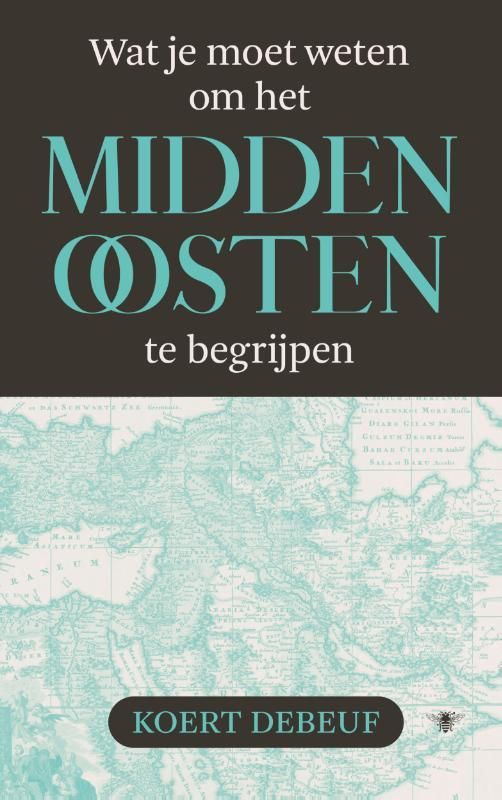 Koert Debeuf; Wat je moet weten om het Midden-Oosten te begrijpen