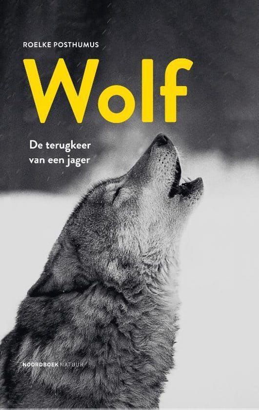 Roelke Posthumus; Wolf, de terugkeer van een jager