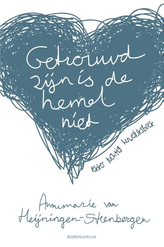 Annemarie van Heijningen; Getrouwd zijn is de hemel niet