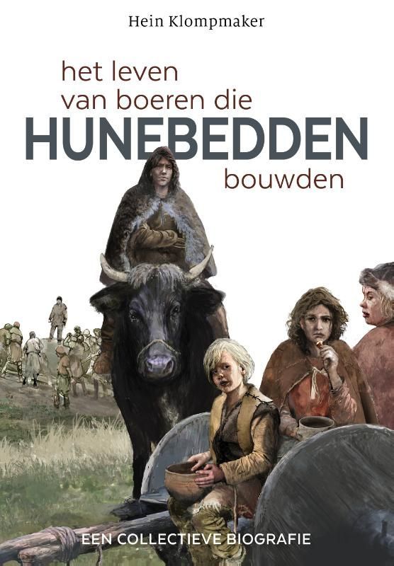 Hein Klompmaker; Het leven van boeren die hunebedden bouwden