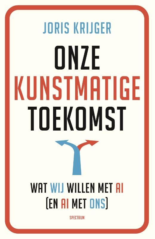 Joris Krijger; Onze kunstmatige toekomst