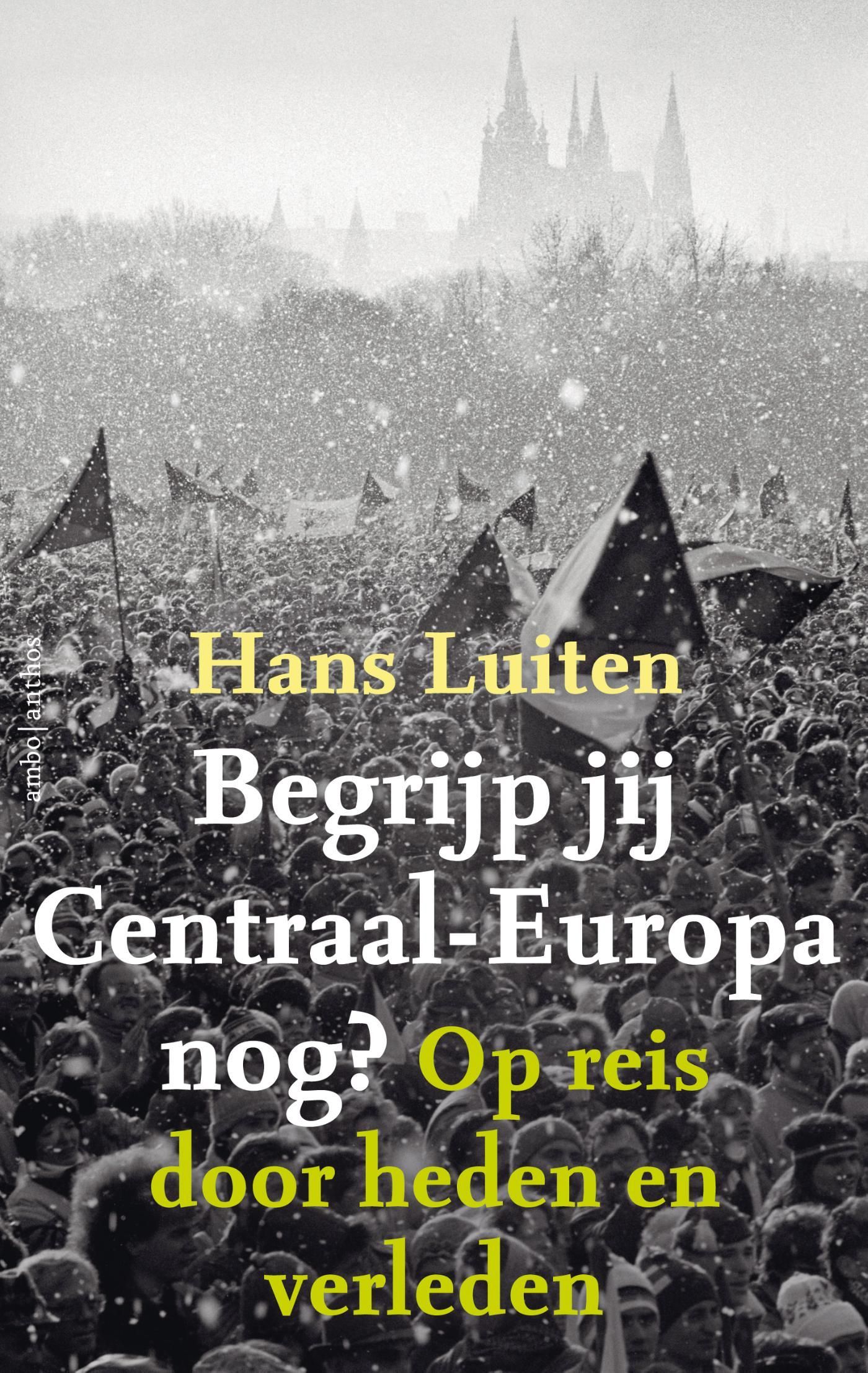Hans Luiten; Begrijp jij Centraal-Europa nog?