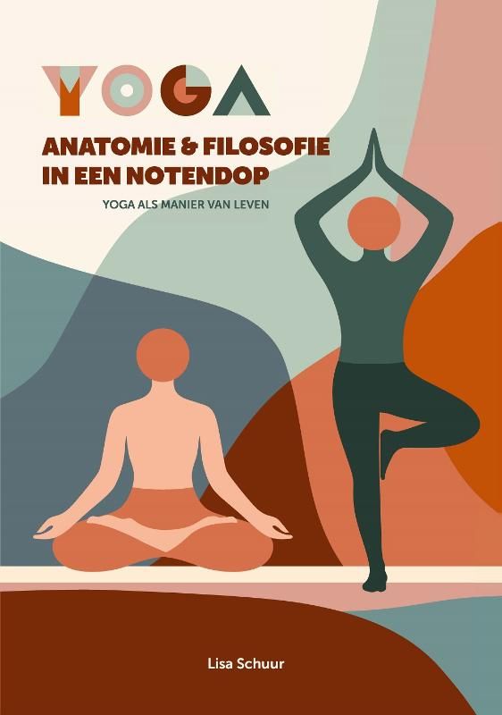 Lisa Schuur; Yoga anatomie & filosofie in een notendop