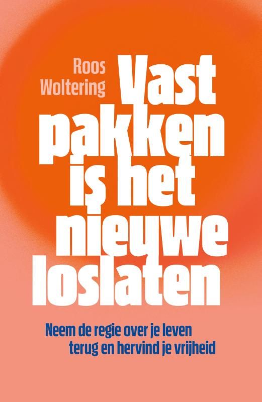 Roos Woltering; Vastpakken is het nieuwe loslaten
