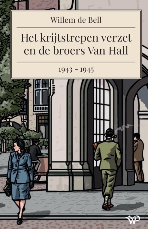Wim de Bell; Het krijtstrepen verzet en de broers Van Hall, 1943 - 1945