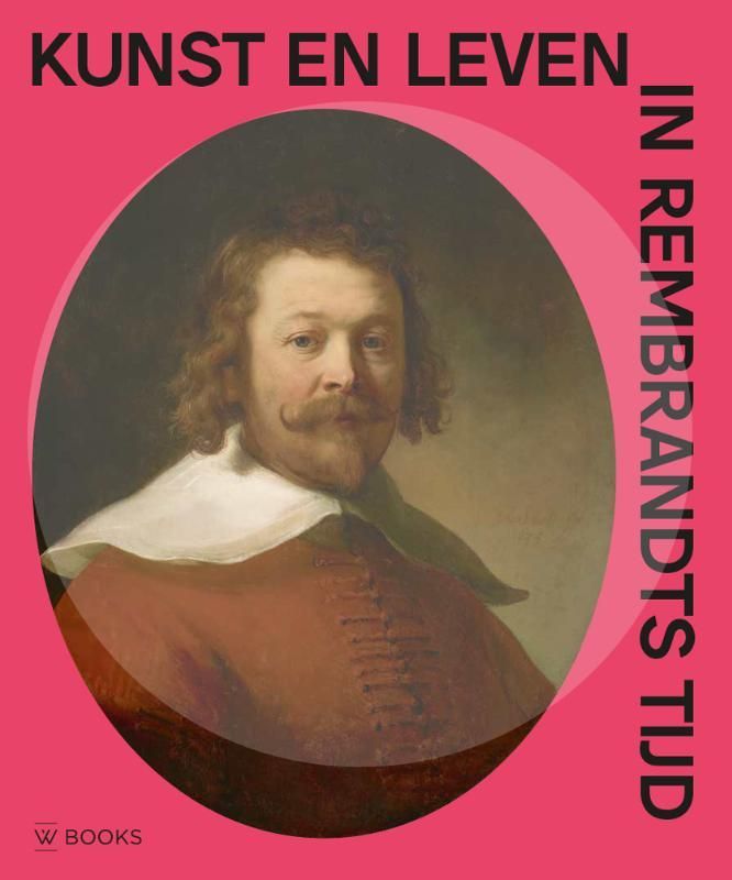Arthur K. Wheelock e.a.; Kunst en leven in Rembrandts tijd