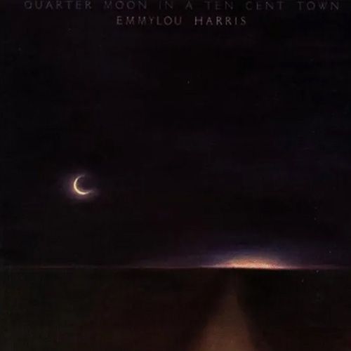 Emmylou Harris | QUARTER MOON IN A TEN CENT TOWN