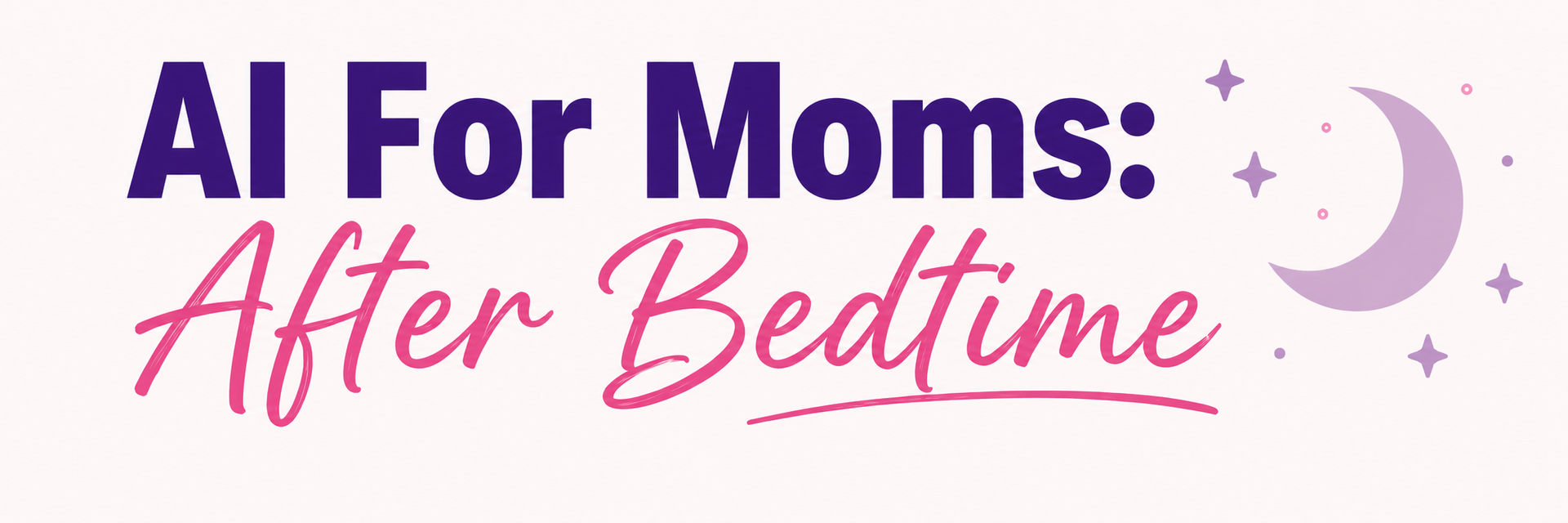 Graphic that reads AI For Moms After Bedtime.