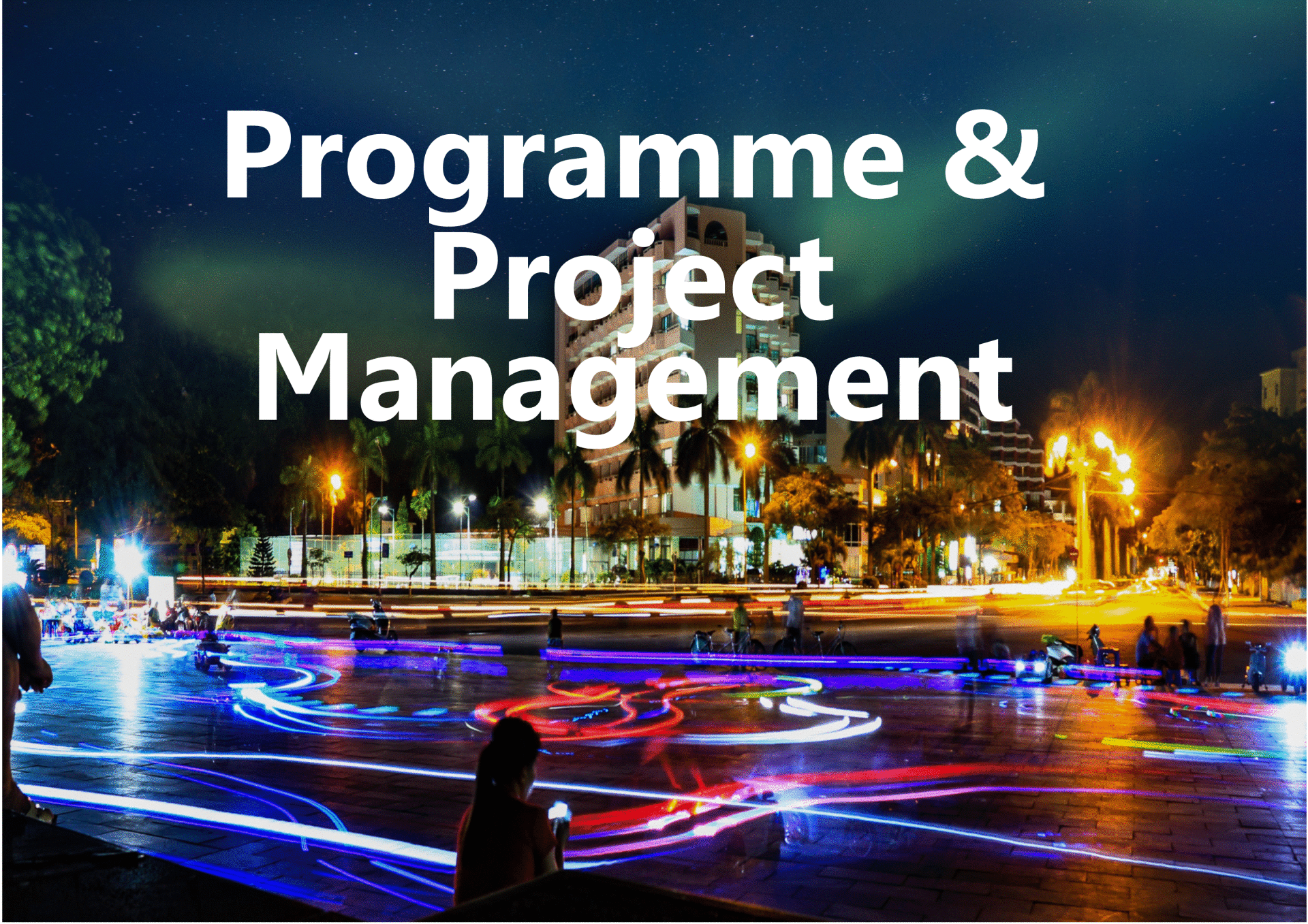Programme & Project Management
Project Management
Programme Management
Consulting Services