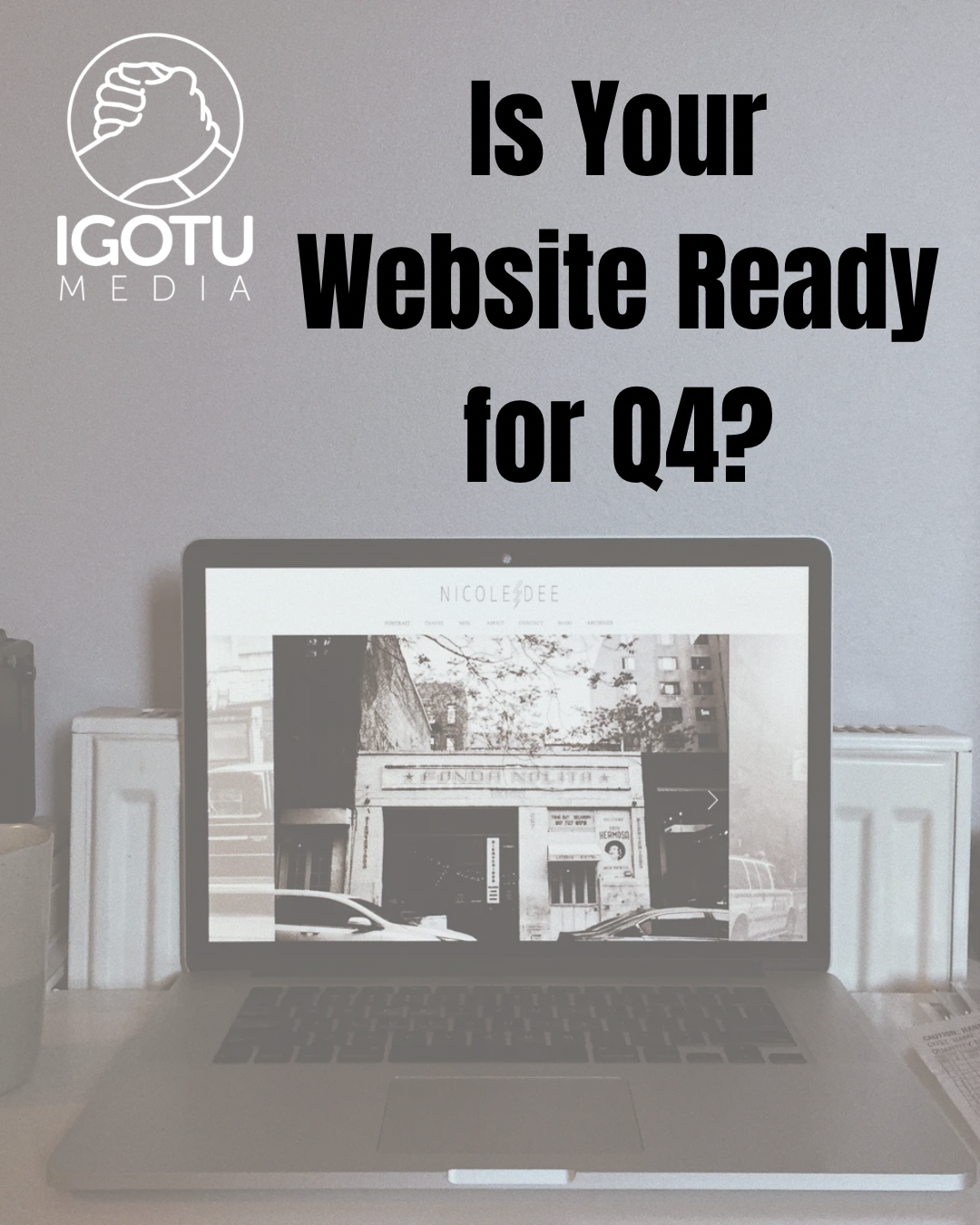 Laptop on desk with text: “Is Your Website Ready for Q4?” and IGOTU Media logo above.