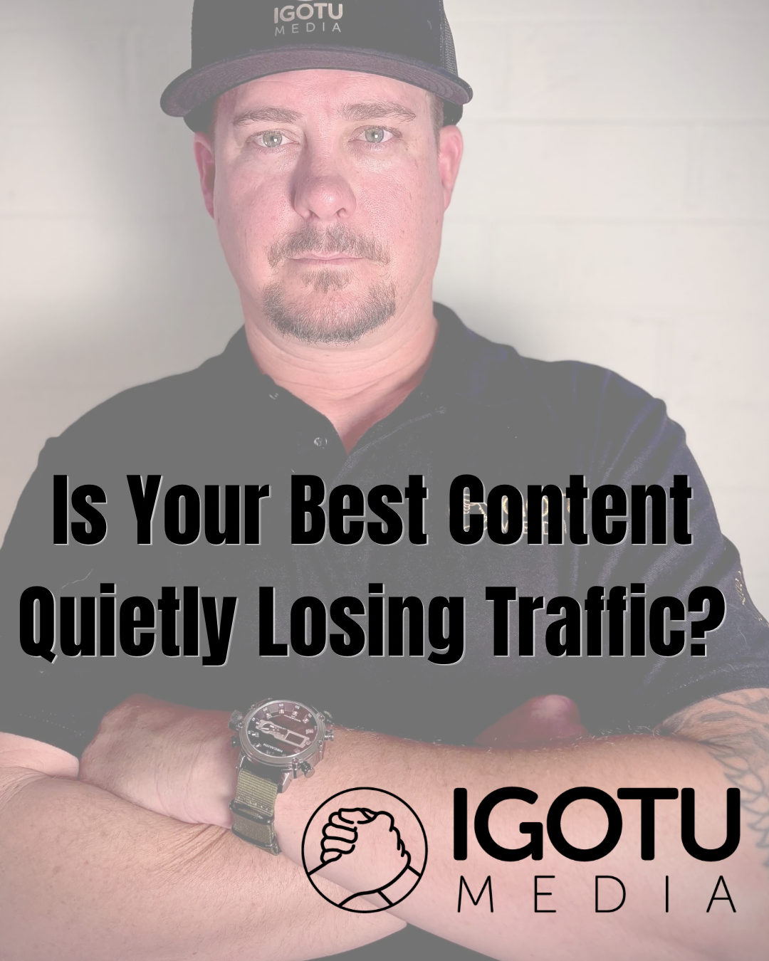 Man in dark shirt and cap with arms crossed; text reads “Is Your Best Content Quality Losing Traffic?” and IGOTU Media logo