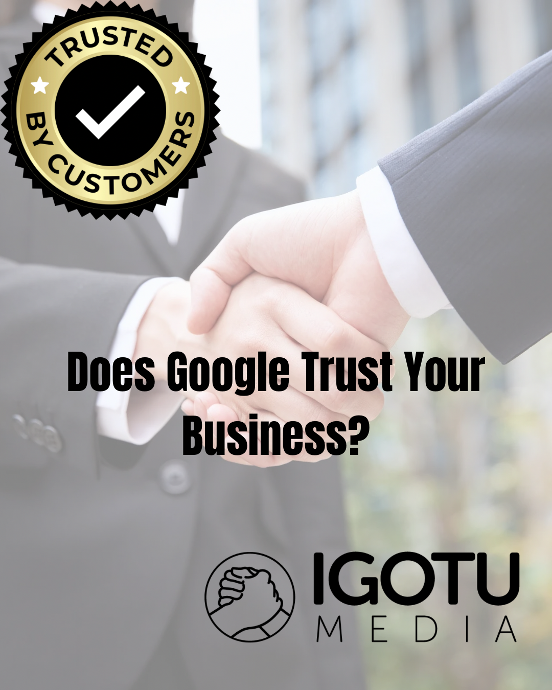 Handshake with “Does Google Trust Your Business?” and IGOTU Media branding on a gray background