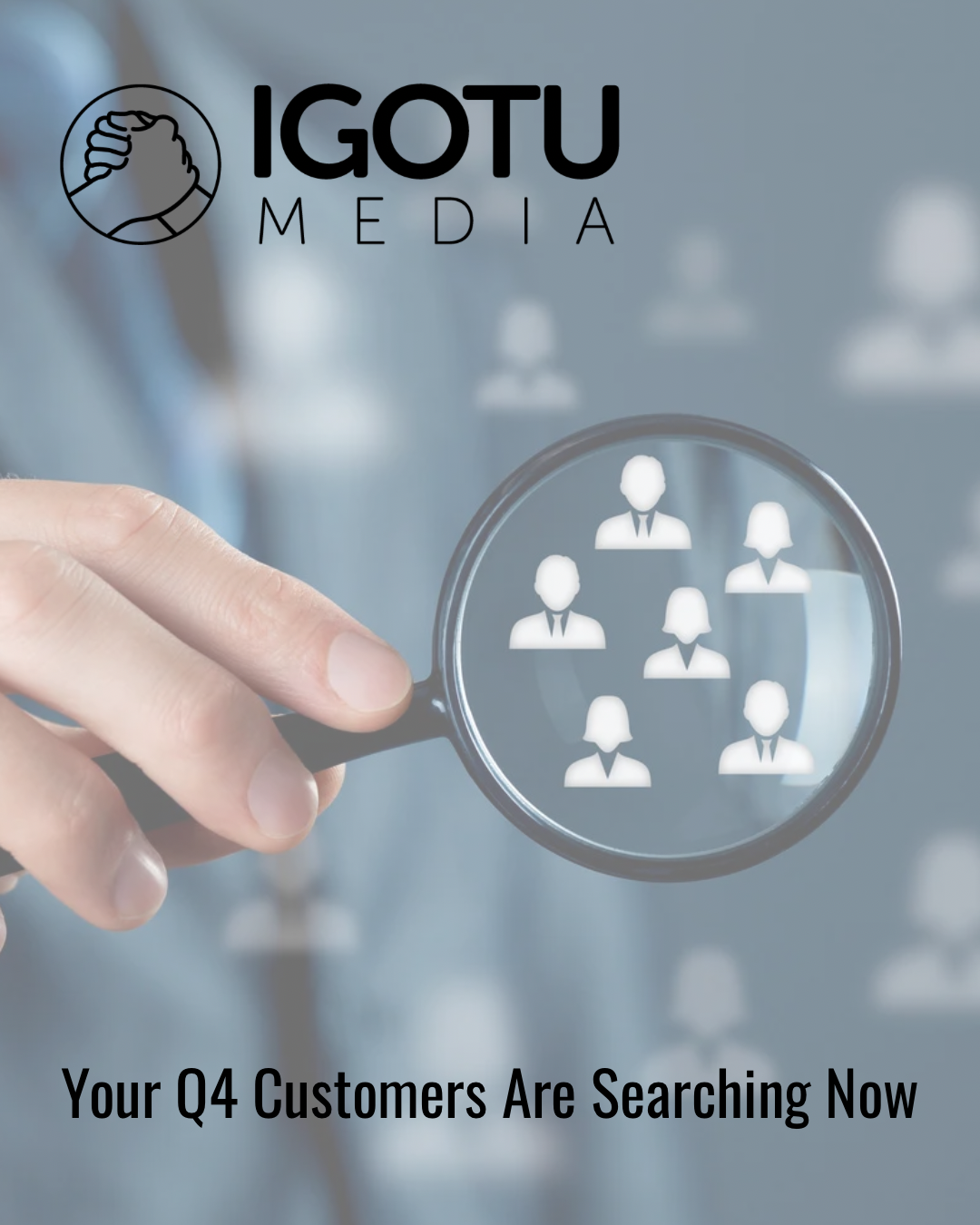 IGOTU Media logo and magnifying glass over customer icons with text, “Your Q4 Customers Are Searching Now”