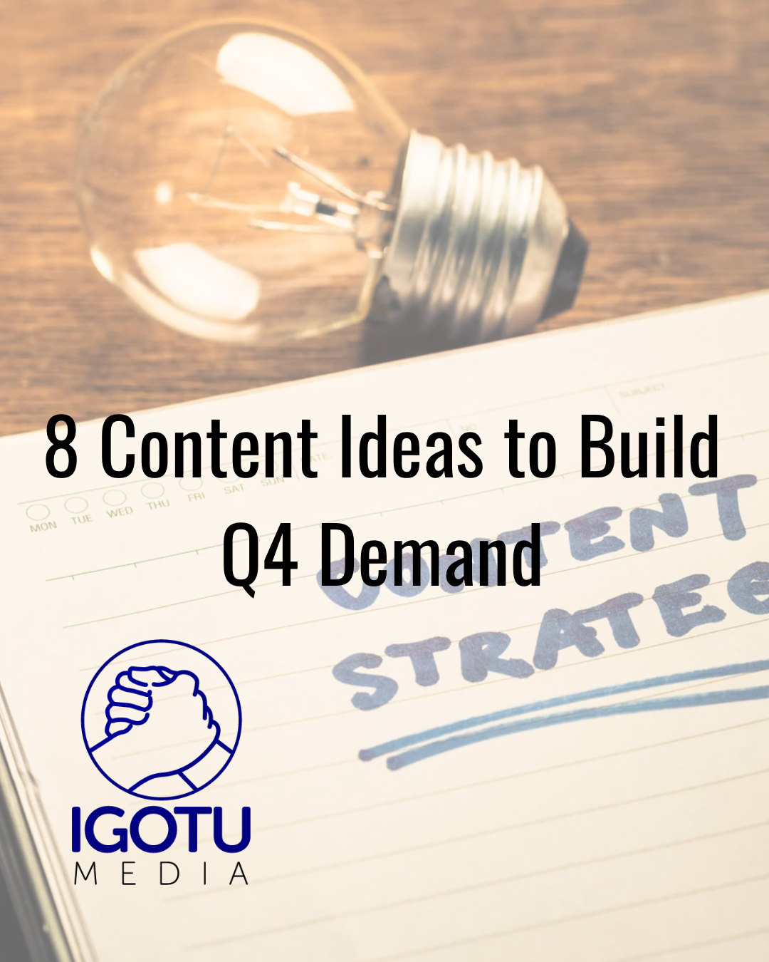 Lightbulb over notebook with text: “8 Content Ideas to Build Q4 Demand” and IGOTU Media logo.