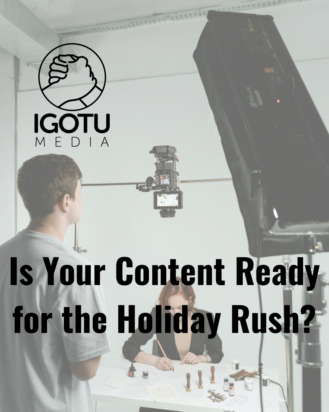 IGOTU Media promo with film crew, camera, and lights; text asks, “Is Your Content Ready for the Holiday Rush?”