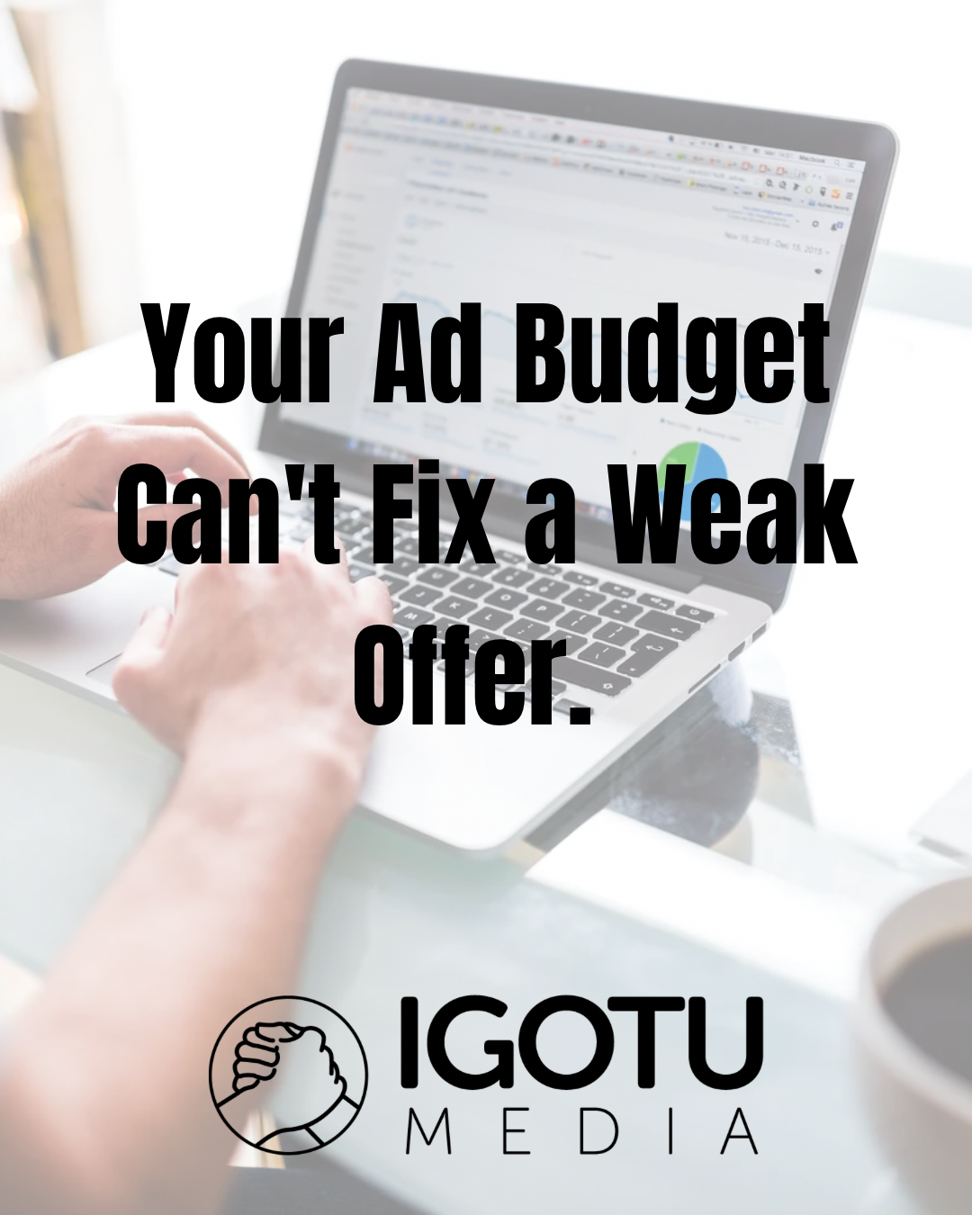 Laptop with bold text: “Your Ad Budget Can’t Fix a Weak Offer,” and IGOTU Media logo below.