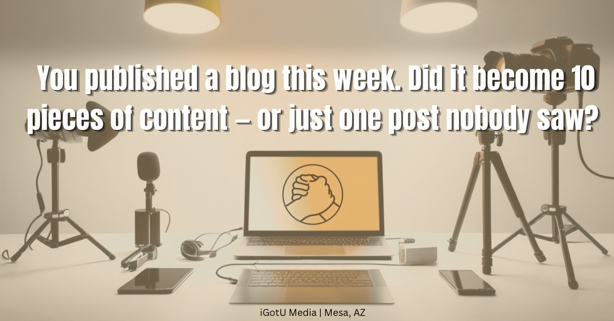 Repurpose blog content small business iGotU Media content strategy Mesa AZ