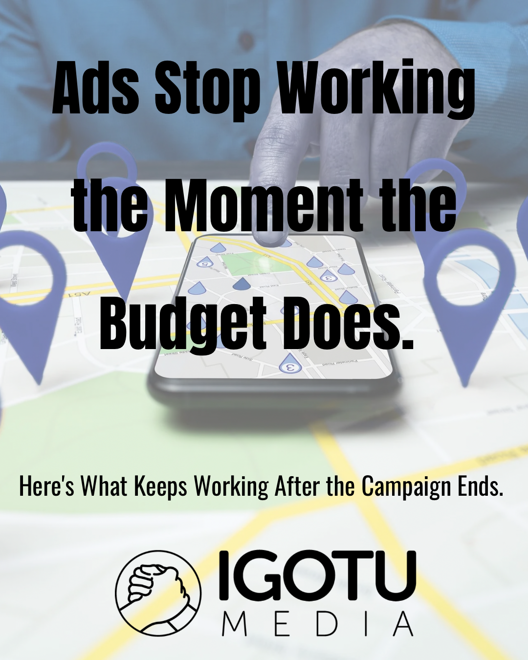Black ad with bold text: “Ads Stop Working the Moment the Budget Does” and IGOTU Media logo.