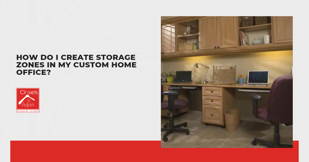 How Do I Create Storage Zones in My Custom Home Office?