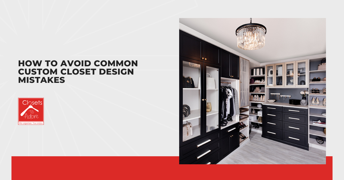 How to Avoid Common Custom Closet Design Mistakes