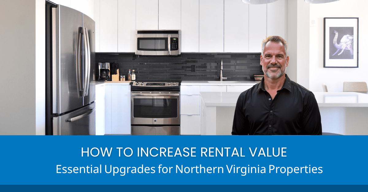 How to Increase Rental Value: Essential Upgrades for Northern Virginia Properties