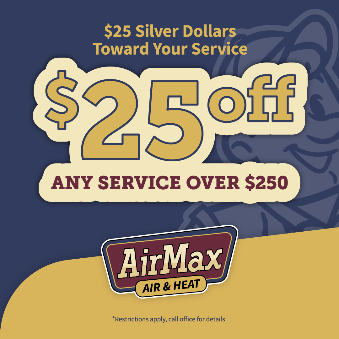 Coupon for $25 off any service over $250 from AirMax Air & Heat.