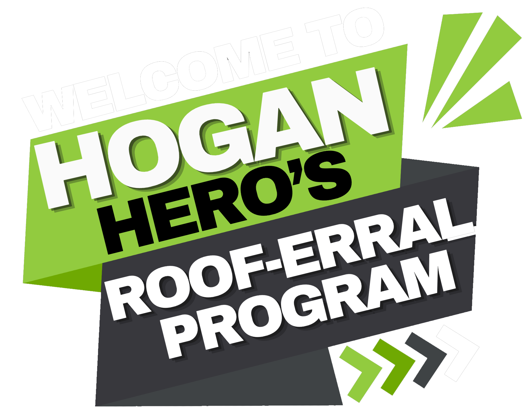 Hogan's Hero's Roof-erral Program logo. Green and black overlapping banners with text. Green arrow design.