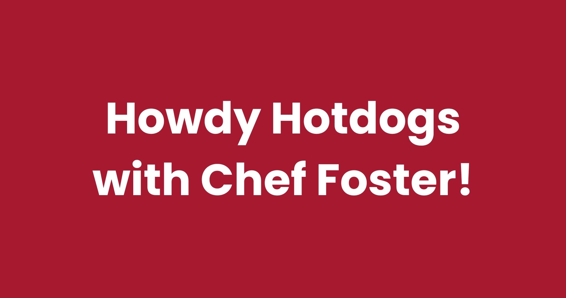 Howdy Hotdogs with Chef Foster!