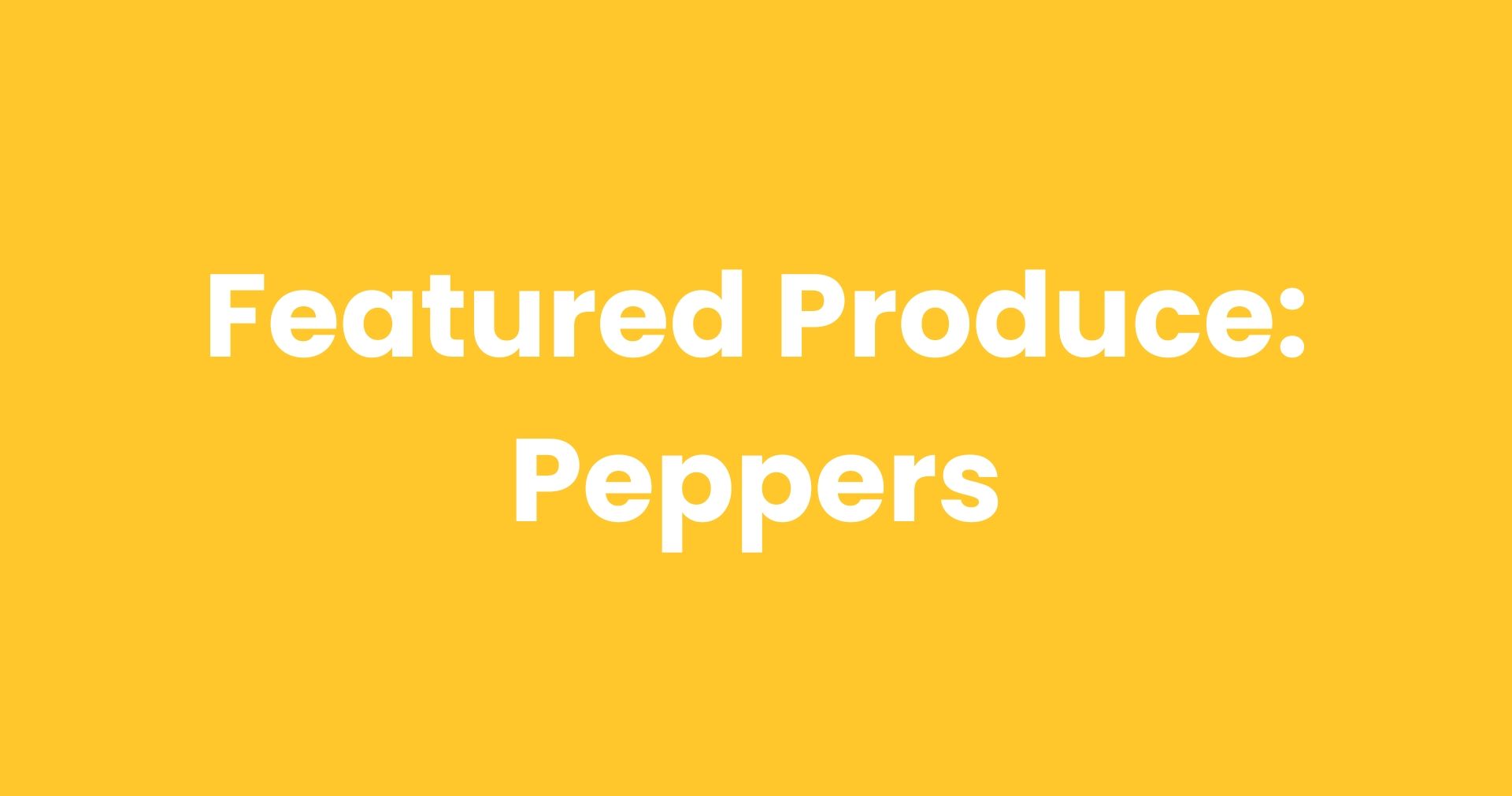 Featured Produce: Peppers