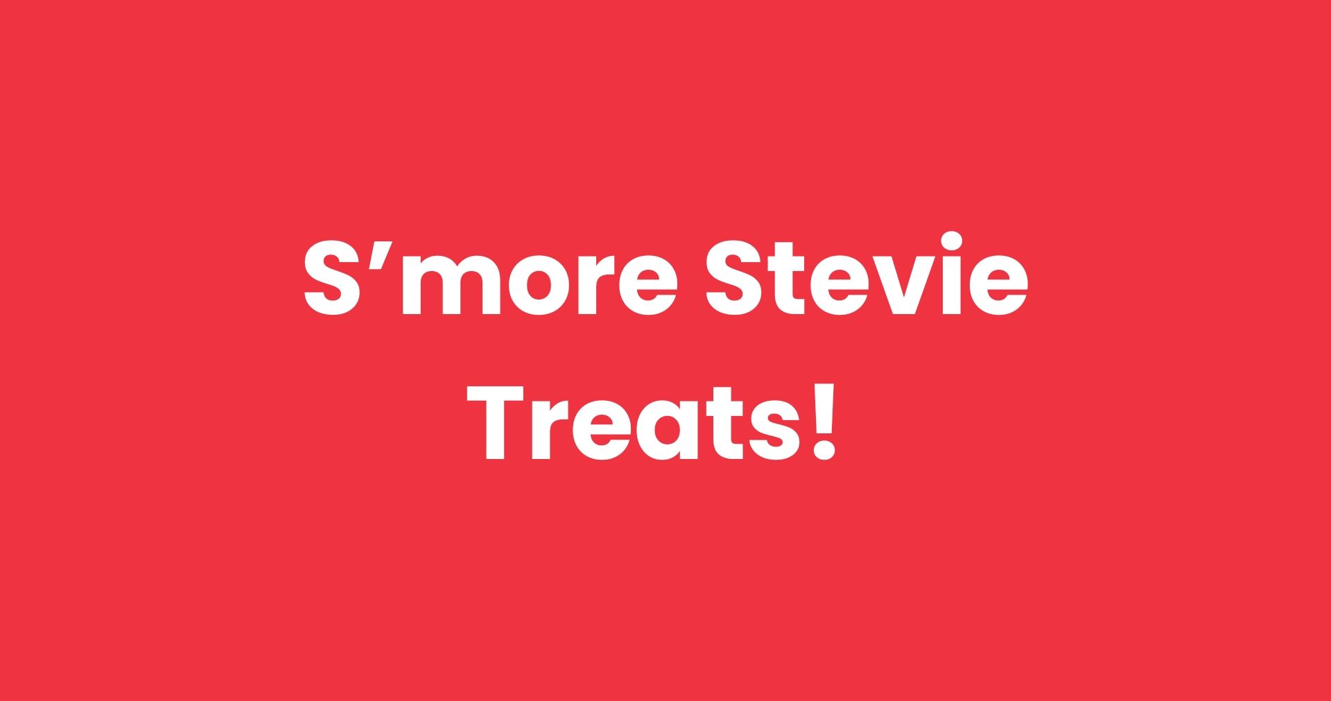 S'more Stevie Treats!