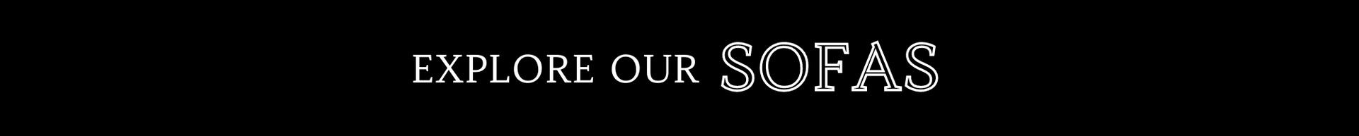 Explore our sofas banner with white text on a black background