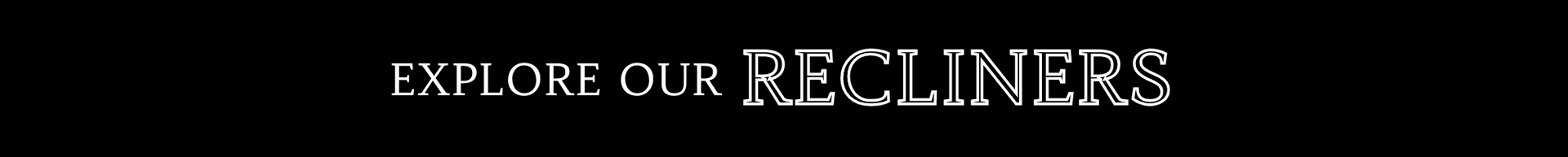 Explore our recliners banner with white text on a black background