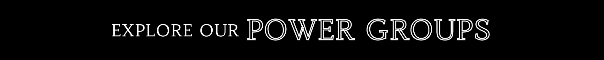 Explore our Power Groups banner with white text on a dark background