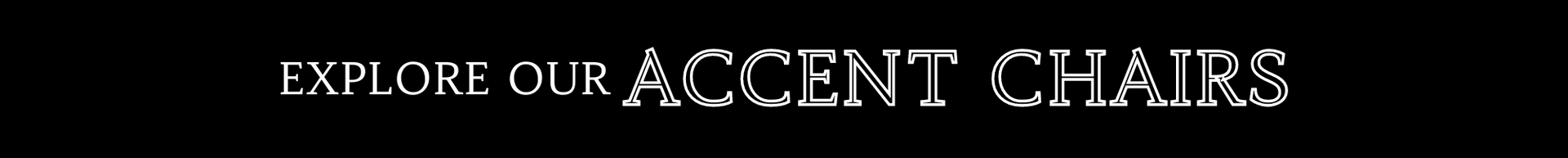 Explore our Accent Chairs banner on a dark background
