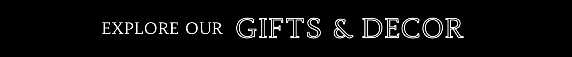 Explore our Gifts & Decor banner with white text on a dark background
