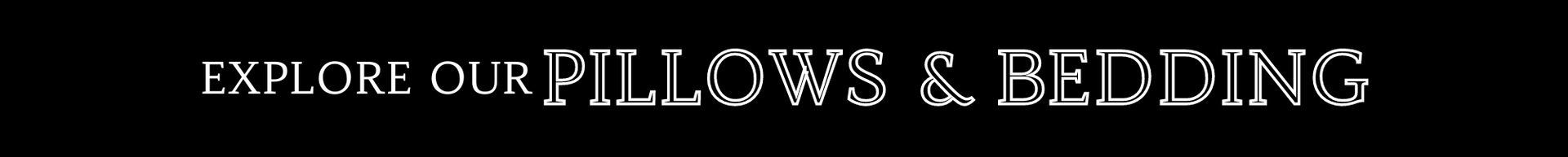 Explore our pillows & bedding banner with white text on a black background